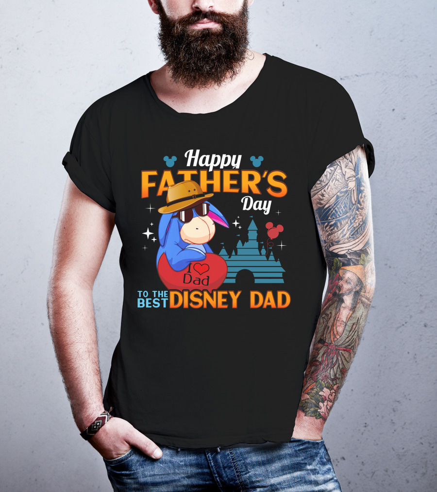 Happy Father's Day To The Best Disney Dad Eeyore I Love Dad T-Shirt