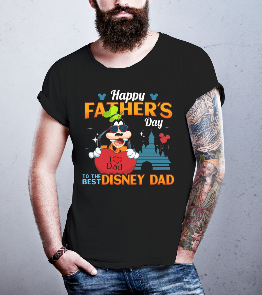 Happy Father's Day To The Best Disney Dad Goofy I Love Dad T-Shirt