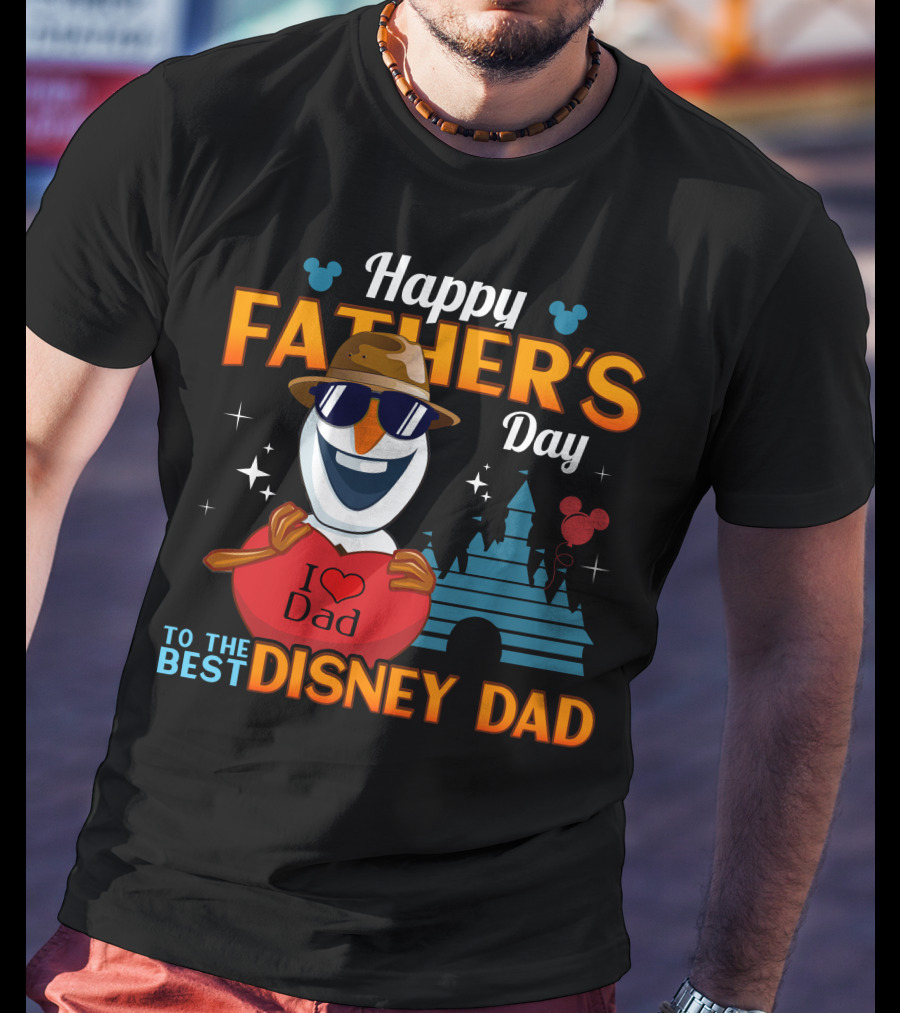 Happy Father's Day To The Best Disney Dad I Love Dad Olaf T-Shirt