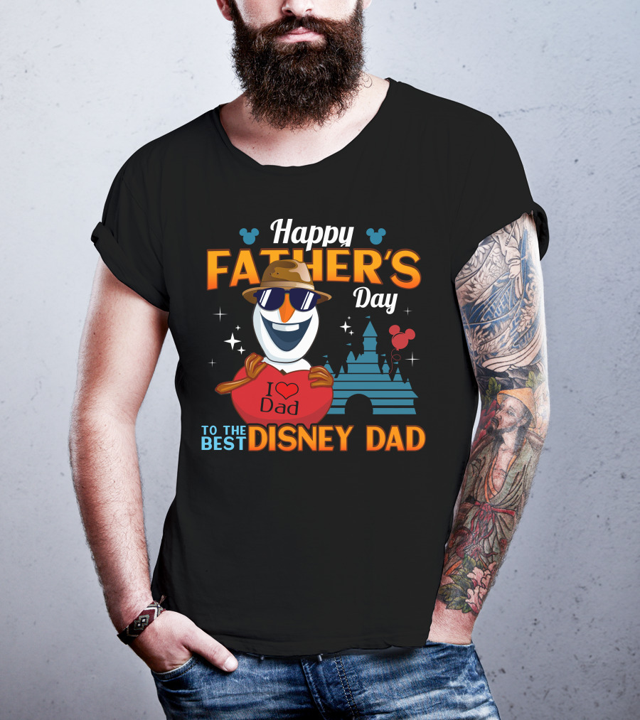 Happy Father's Day To The Best Disney Dad I Love Dad Olaf T-Shirt