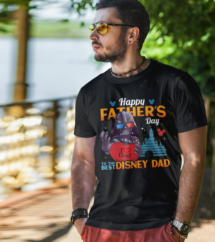 Happy Father's Day To The Best Disney Dad Darth Vader I Love Dad T-Shirt