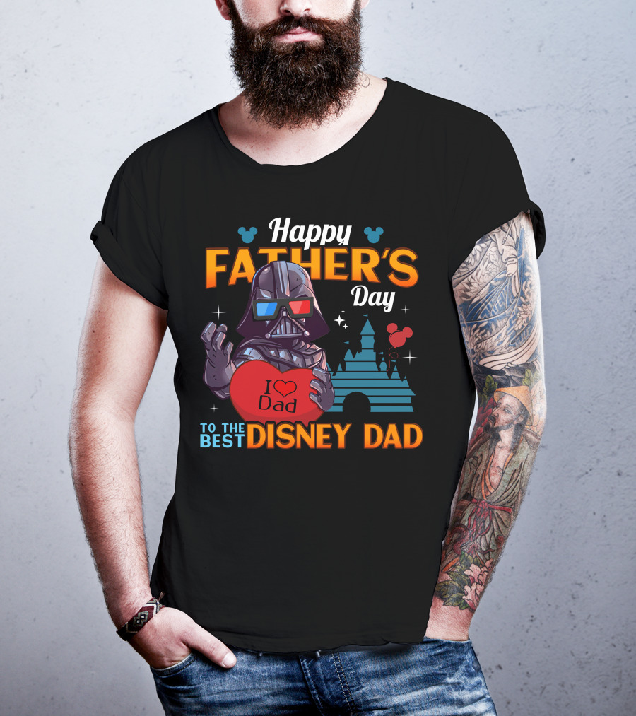 Happy Father's Day To The Best Disney Dad Darth Vader I Love Dad T-Shirt