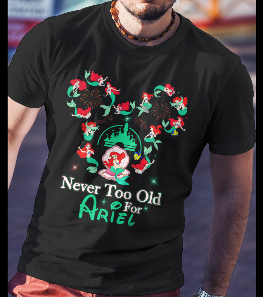 Never Too Old For Ariel T-Shirt