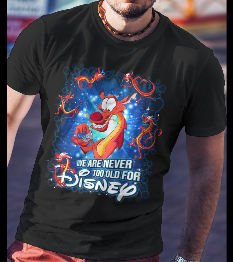 Mushu We Are Never Too Old For Disney T-Shirt