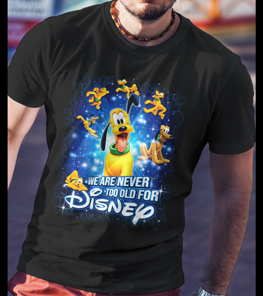 We Are Never Too Old For Disney Pluto Characters T-Shirt