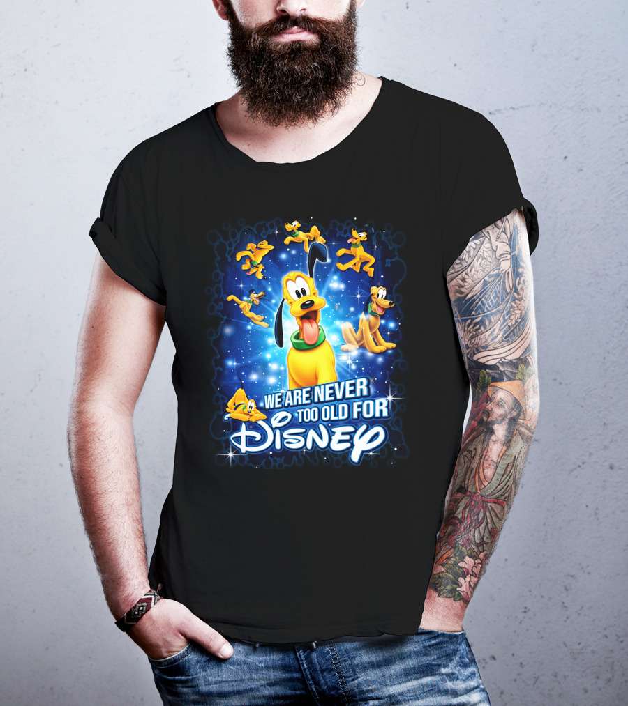 We Are Never Too Old For Disney Pluto Characters T-Shirt
