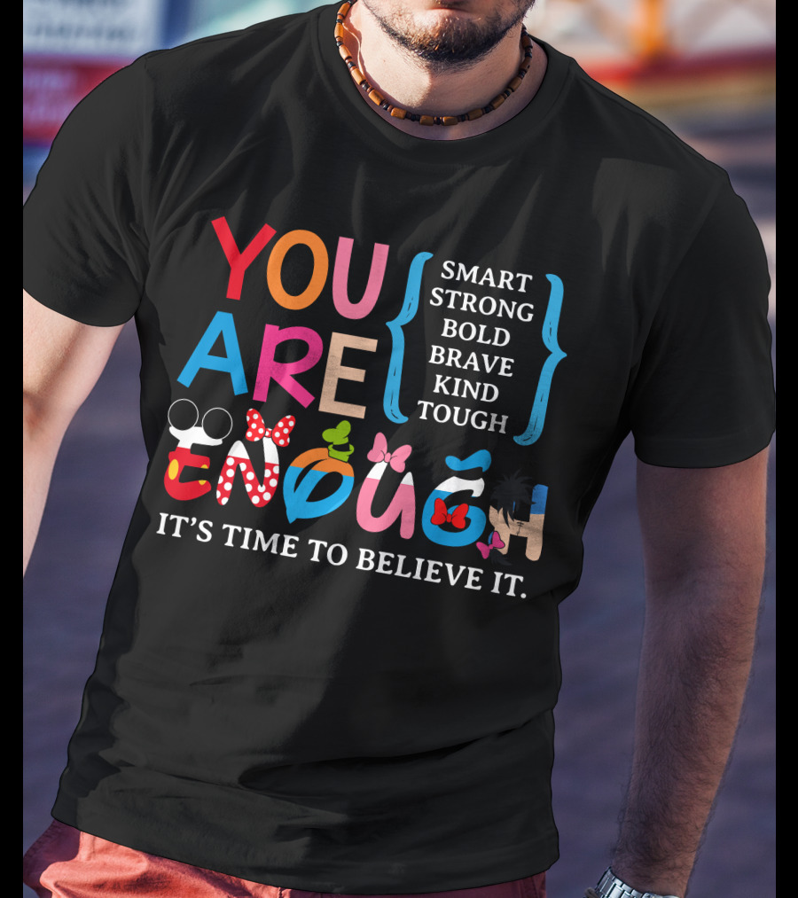 You Are Enough Smart Strong Bold Brave Kind Tough It's Time To Believe It Disney Teacher Style T-Shirt
