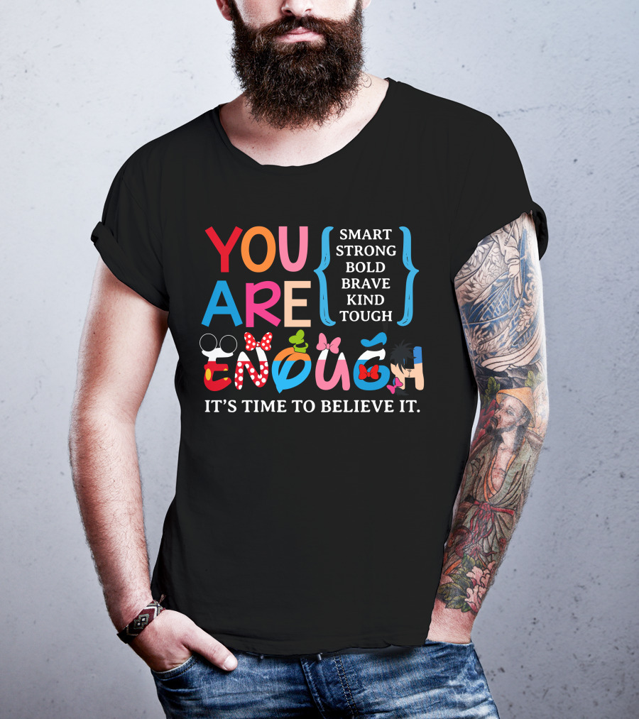 You Are Enough Smart Strong Bold Brave Kind Tough It's Time To Believe It Disney Teacher Style T-Shirt