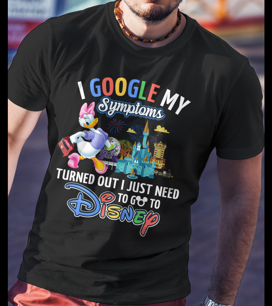 I Google My Symptoms Turned Out I Just Need To Go To Disney Daisy T-Shirt