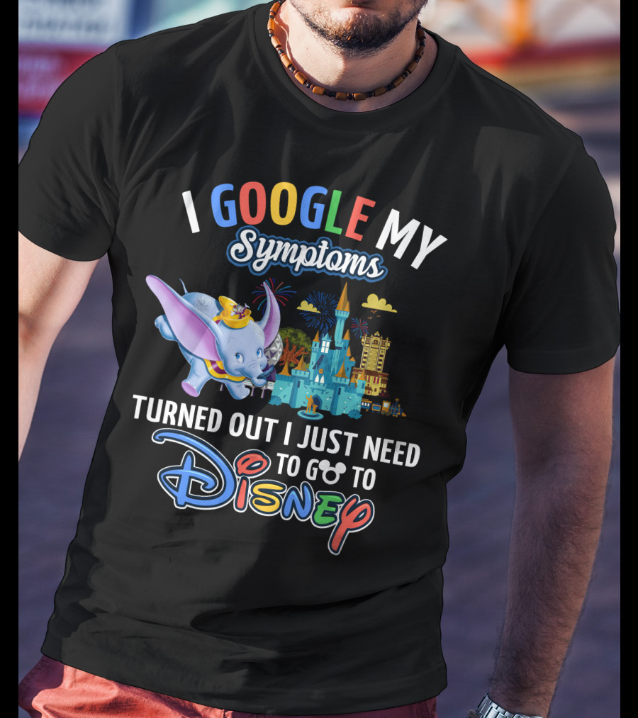 I Google My Symptoms Turned Out I Just Need To Go To Disney Dumbo Disney Castle T-Shirt