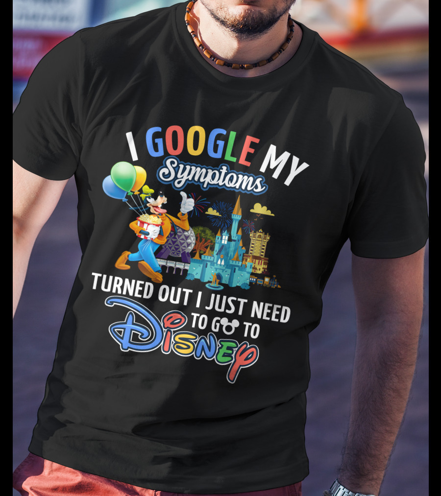 I Google My Symptoms Turned Out I Just Need To Go To Disney Goofy Balloons Castle T-Shirt