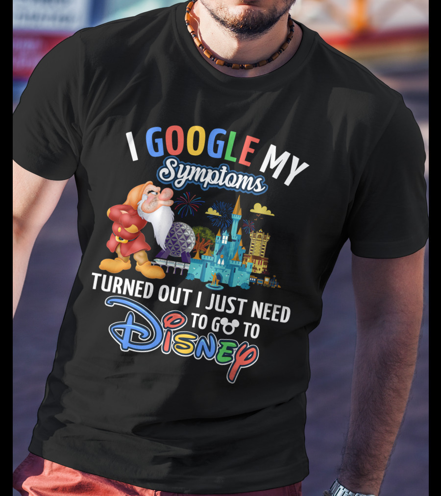 I Google My Symptoms Turned Out I Just Need To Go To Disney Grumpy Disney Theme Parks T-Shirt