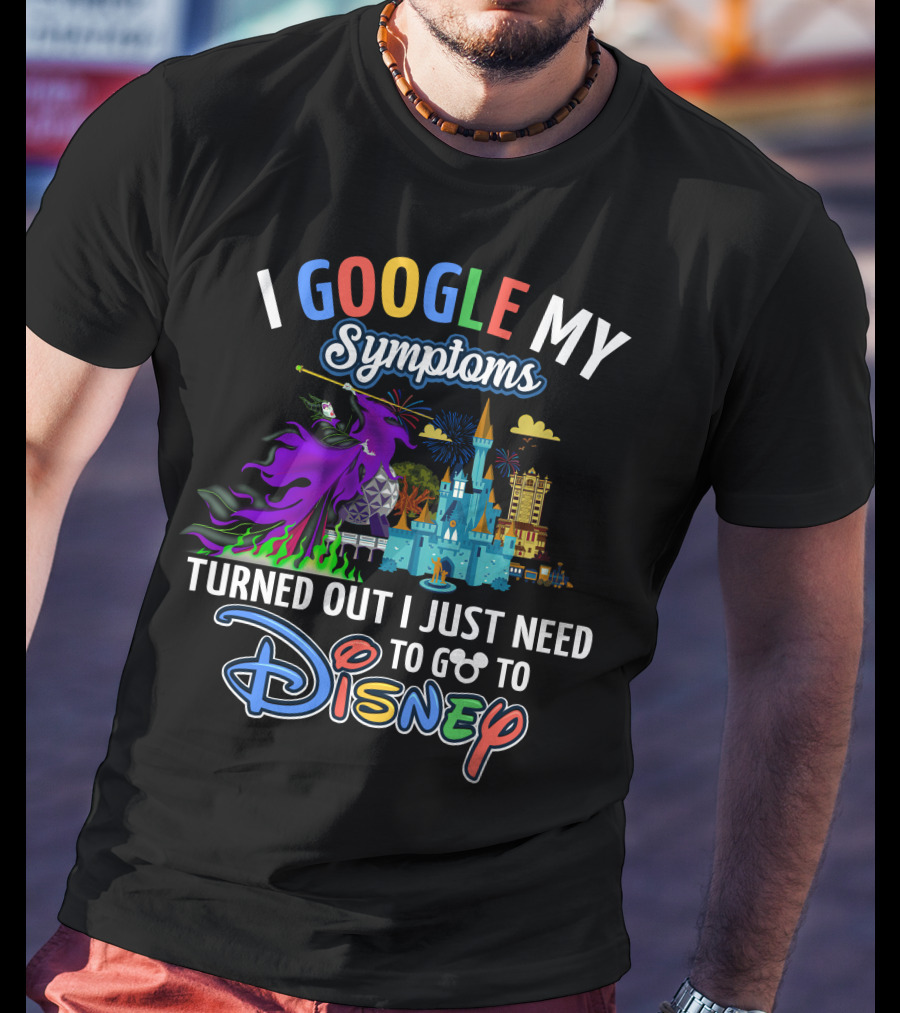 I Google My Symptoms Turned Out I Just Need To Go To Disney Maleficent Castle T-Shirt