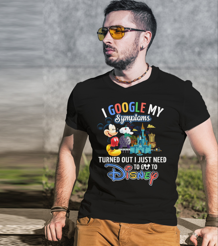 I Google My Symptoms Turned Out I Just Need To Go To Disney Mickey T-Shirt