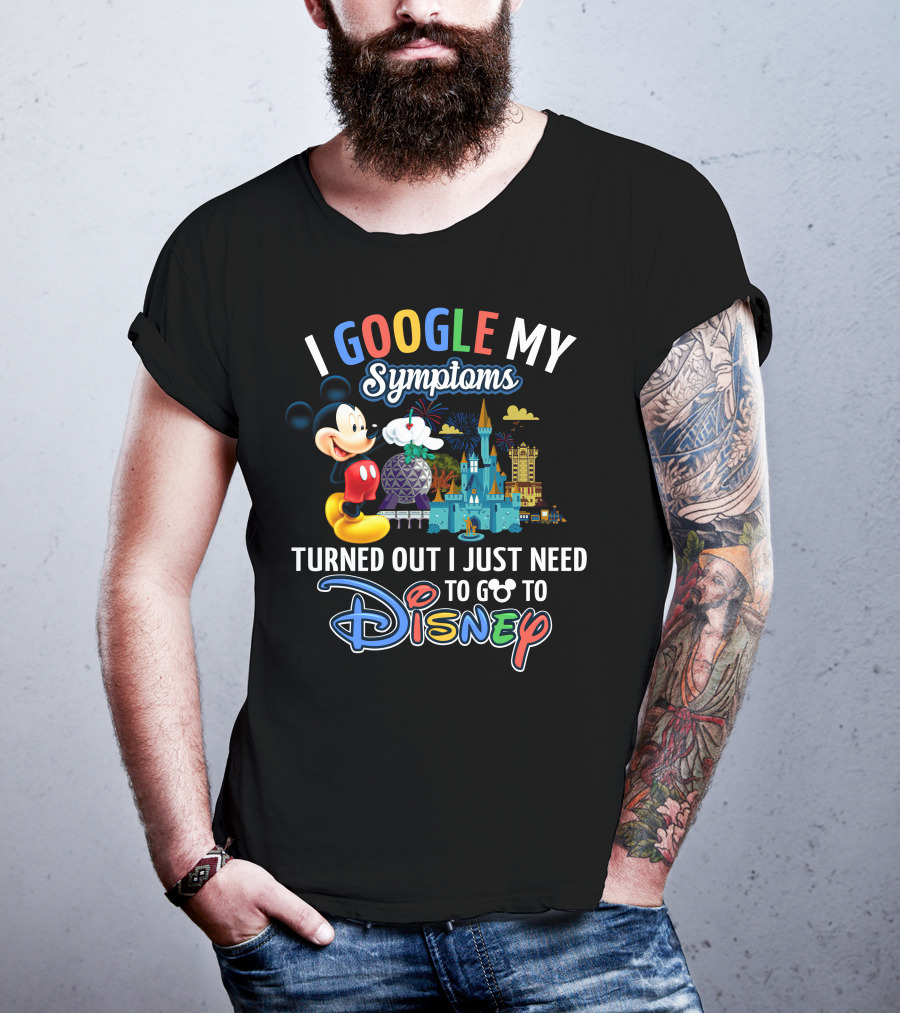 I Google My Symptoms Turned Out I Just Need To Go To Disney Mickey T-Shirt