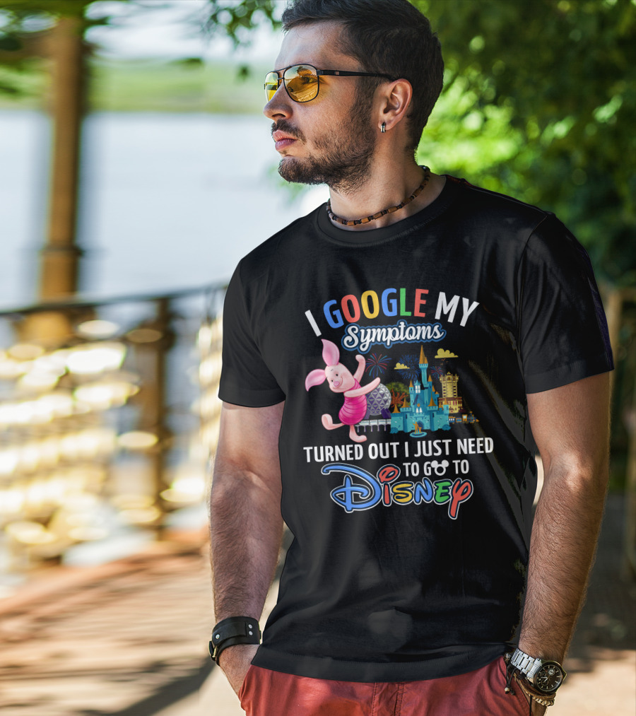 I Google My Symptoms Turned Out I Just Need To Go To Disney Piglet T-Shirt