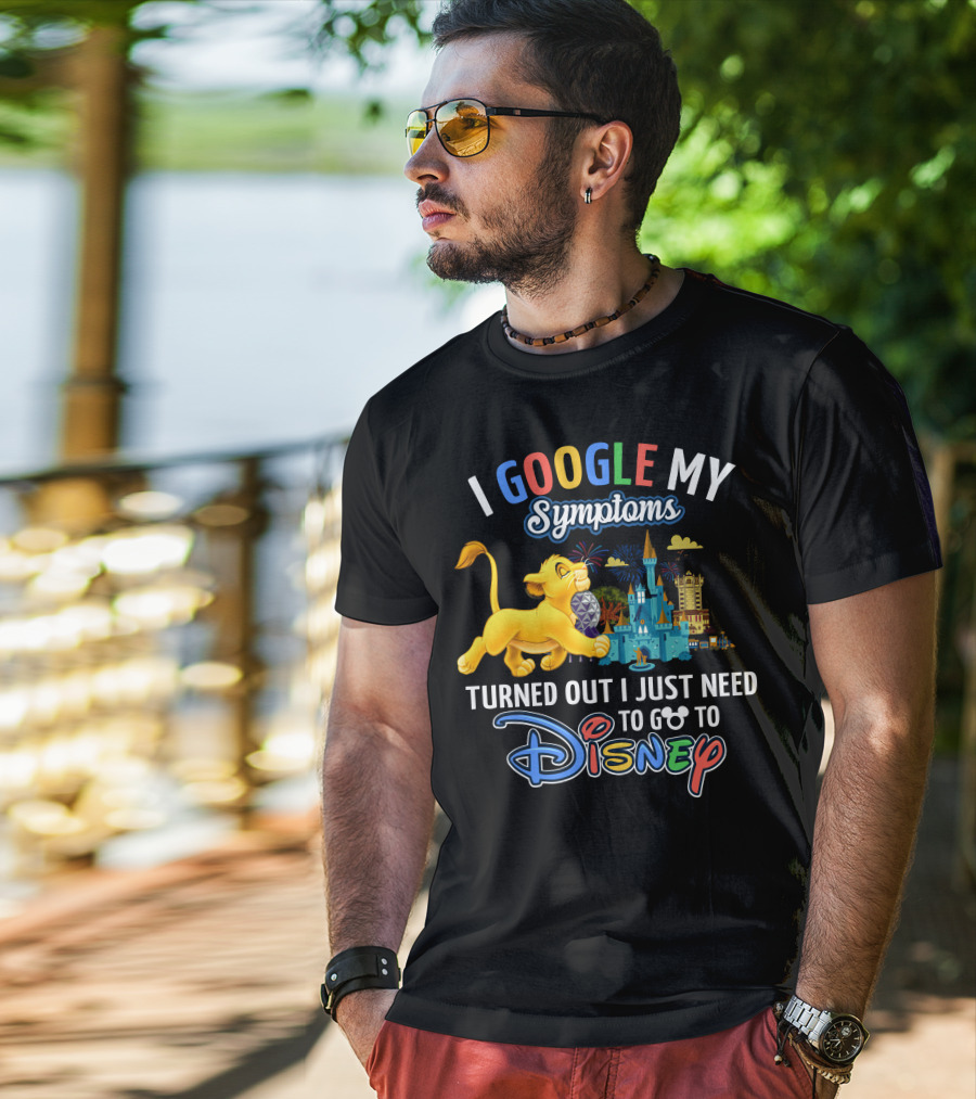 I Google My Symptoms Turned Out I Just Need To Go To Disney Simba Lion King Disney World T-Shirt