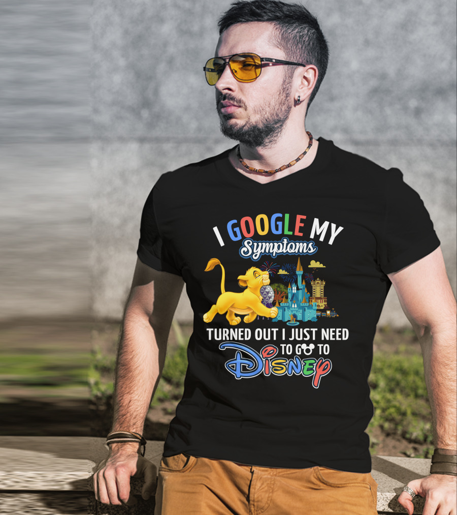 I Google My Symptoms Turned Out I Just Need To Go To Disney Simba Lion King Disney World T-Shirt