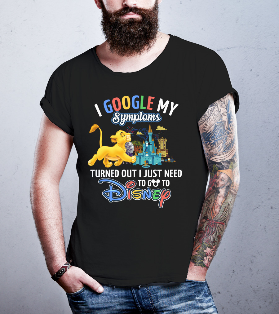 I Google My Symptoms Turned Out I Just Need To Go To Disney Simba Lion King Disney World T-Shirt