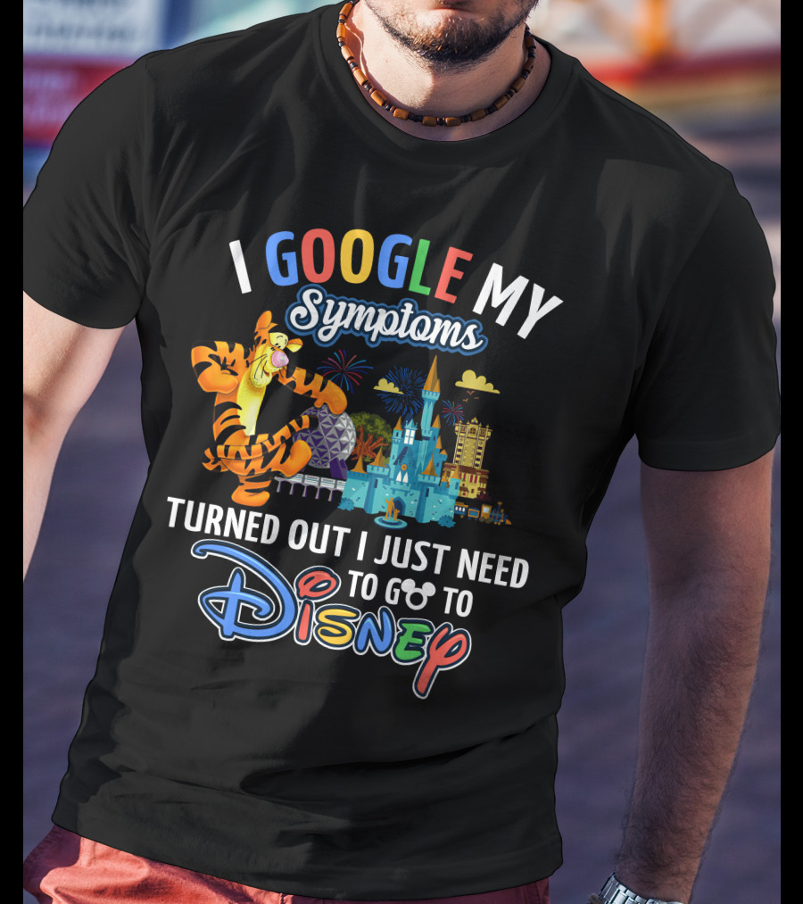 I Google My Symptoms Turned Out I Just Need To Go To Disney Tigger T-Shirt