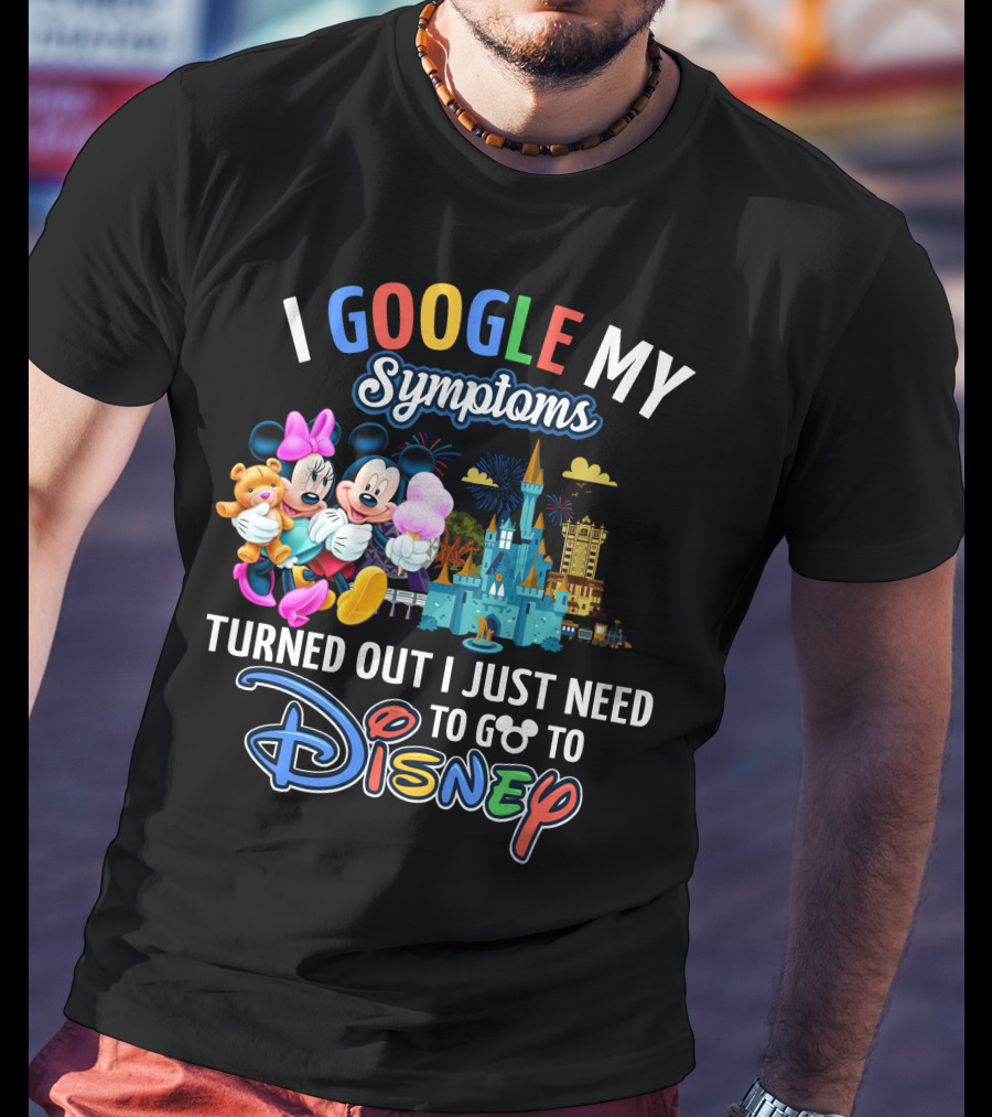 I Google My Symptoms Turned Out I Just Need To Go To Disney Mickey Minnie T-Shirt