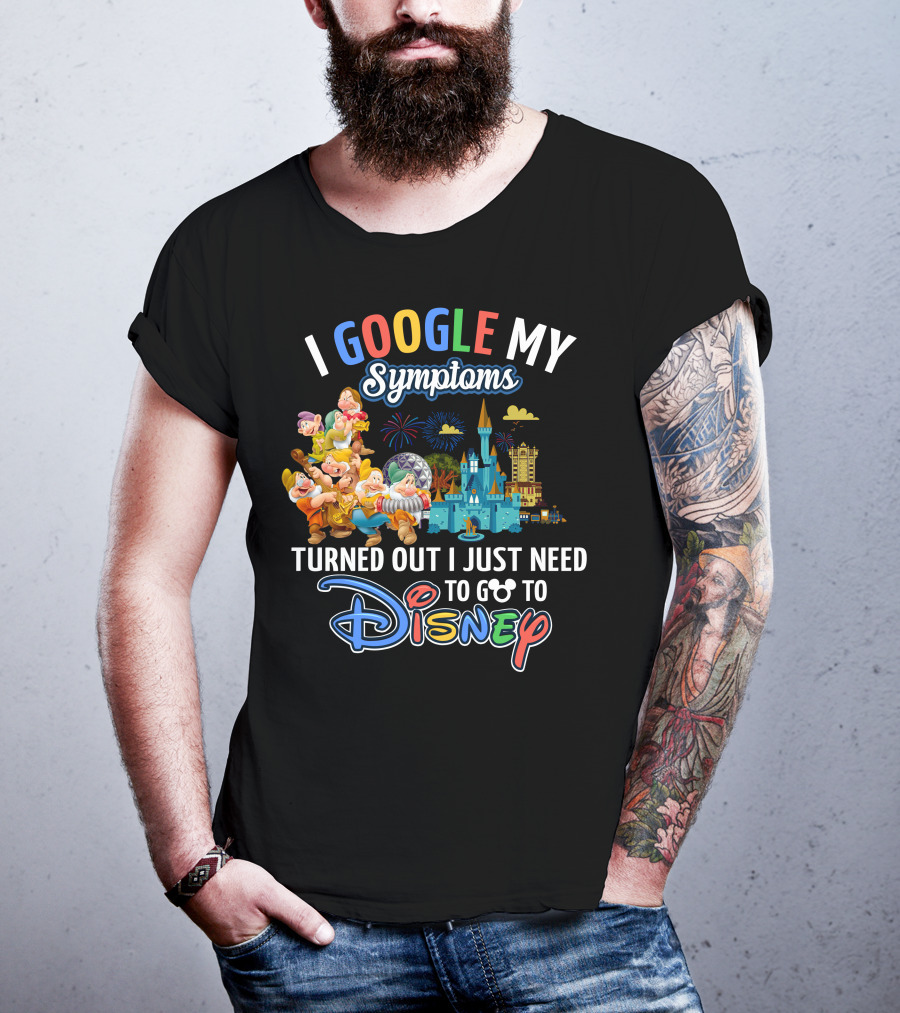 I Google My Symptoms Turned Out I Just Need To Go To Disney The Seven Dwarfs T-Shirt