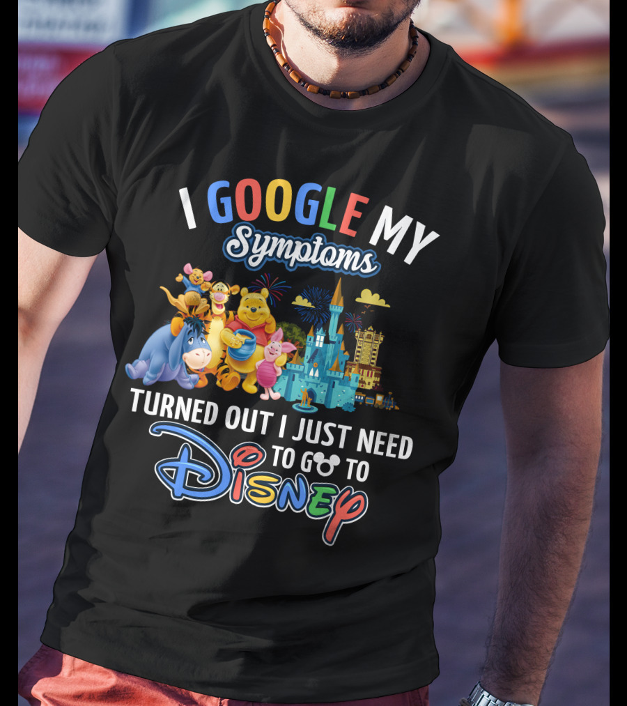I Google My Symptoms Turned Out I Just Need To Go To Disney Winnie The Pooh T-Shirt