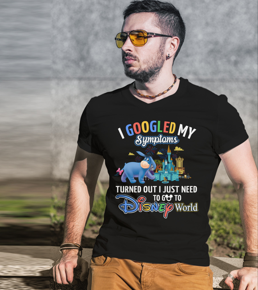 I Googled My Symptoms Turned Out I Just Need To Go To Disney World Eeyore T-Shirt