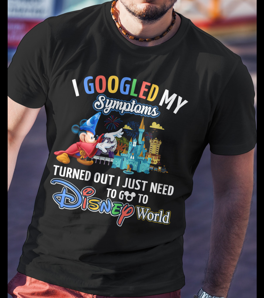 I Googled My Symptoms Turned Out I Just Need To Go To Disney World Fantasia Mickey Mouse T-Shirt