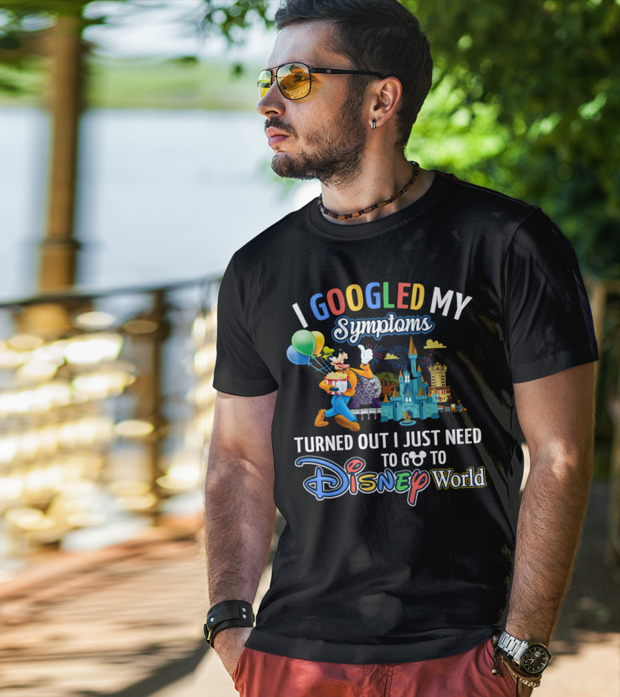I Googled My Symptoms Turned Out I Just Need To Go To Disney World Goofy T-Shirt
