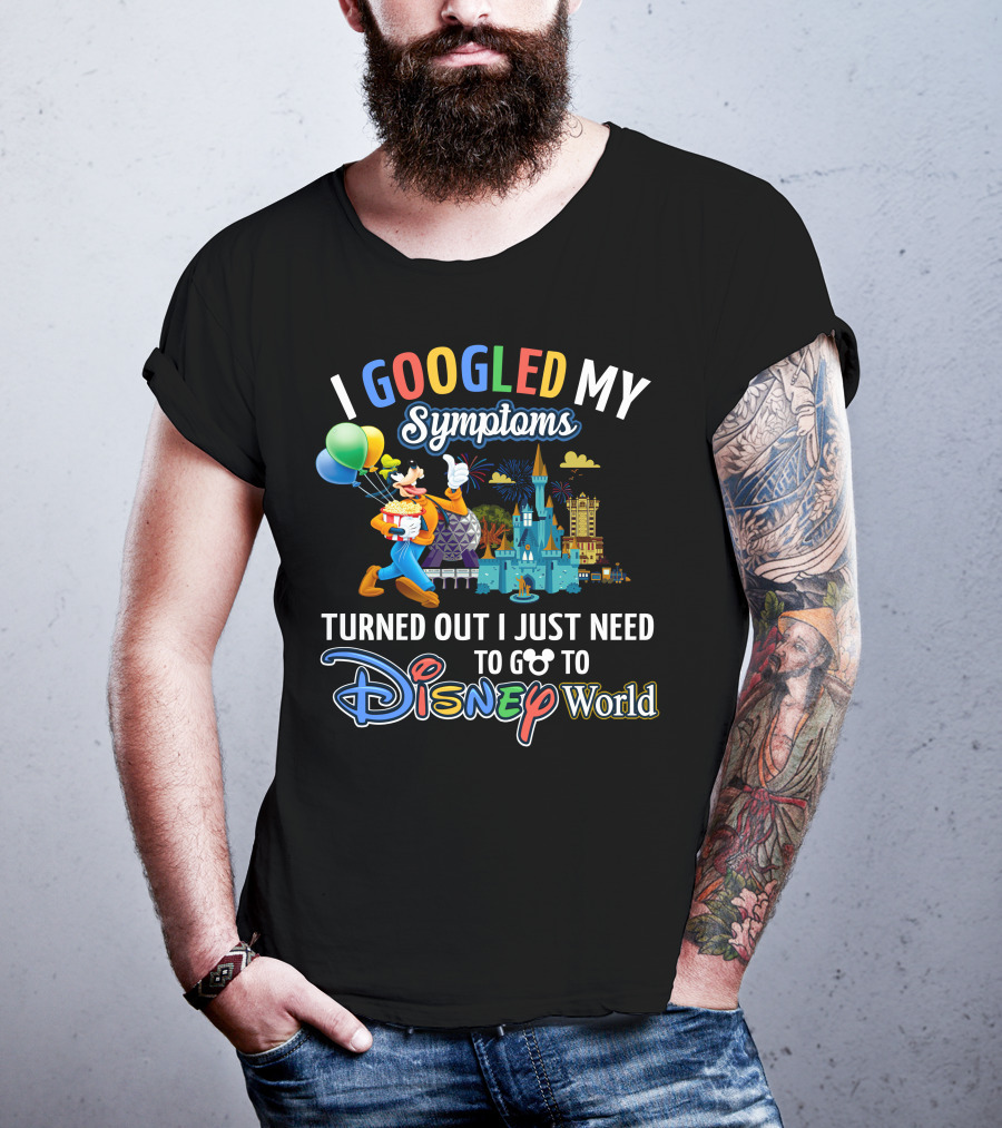 I Googled My Symptoms Turned Out I Just Need To Go To Disney World Goofy T-Shirt