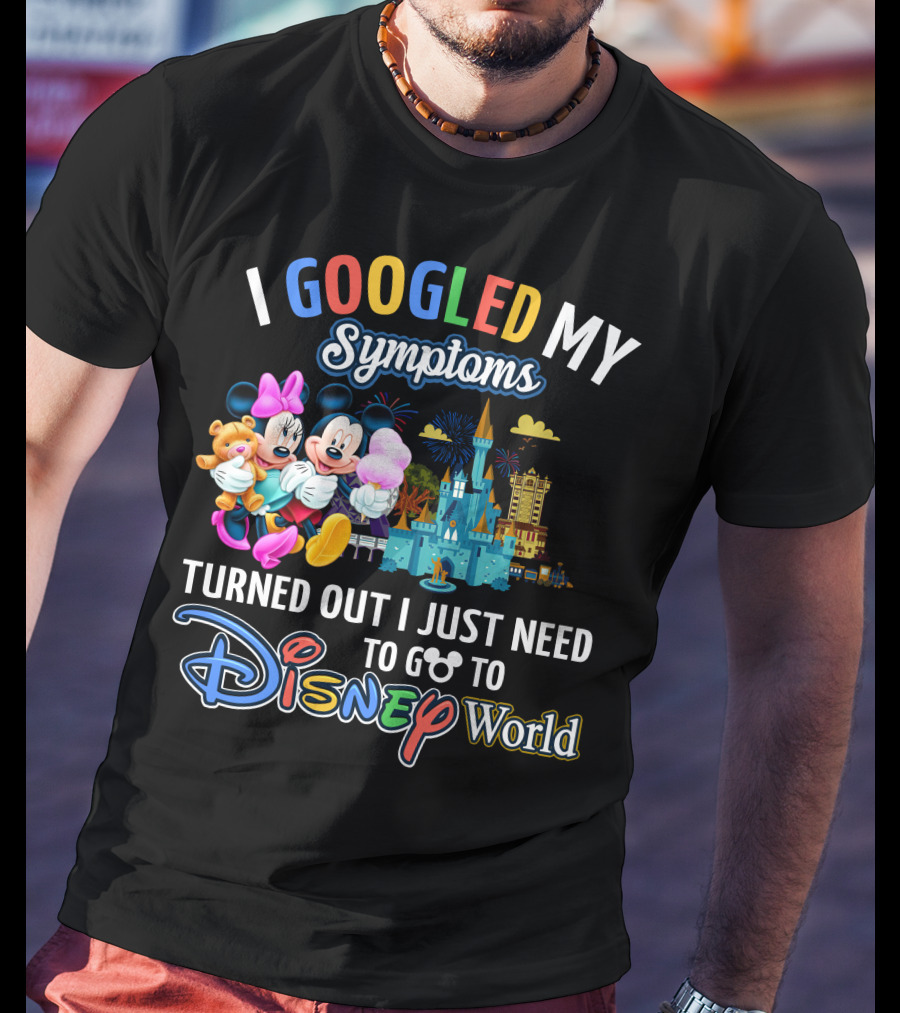 I Googled My Symptoms Turned Out I Just Need To Go To Disney World Mickey And Minnie T-Shirt