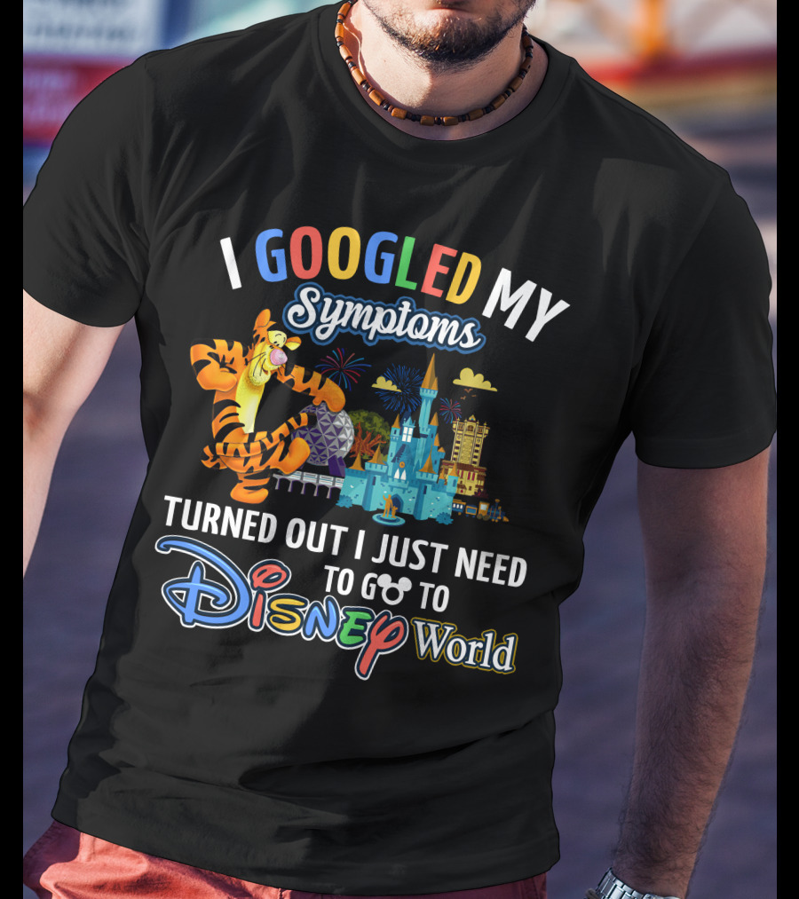 I Googled My Symptoms Turned Out I Just Need To Go To Disney World Tigger T-Shirt