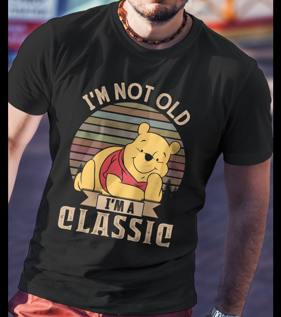 I'm Not Old I'm A Classic Pooh T-Shirt