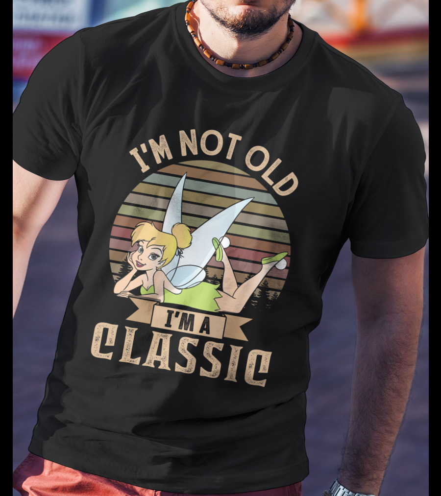 I'm Not Old I'm A Classic Tinker Bell T-Shirt