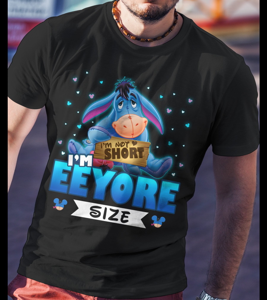I'm Eeyore I'm Not Short Size T-Shirt