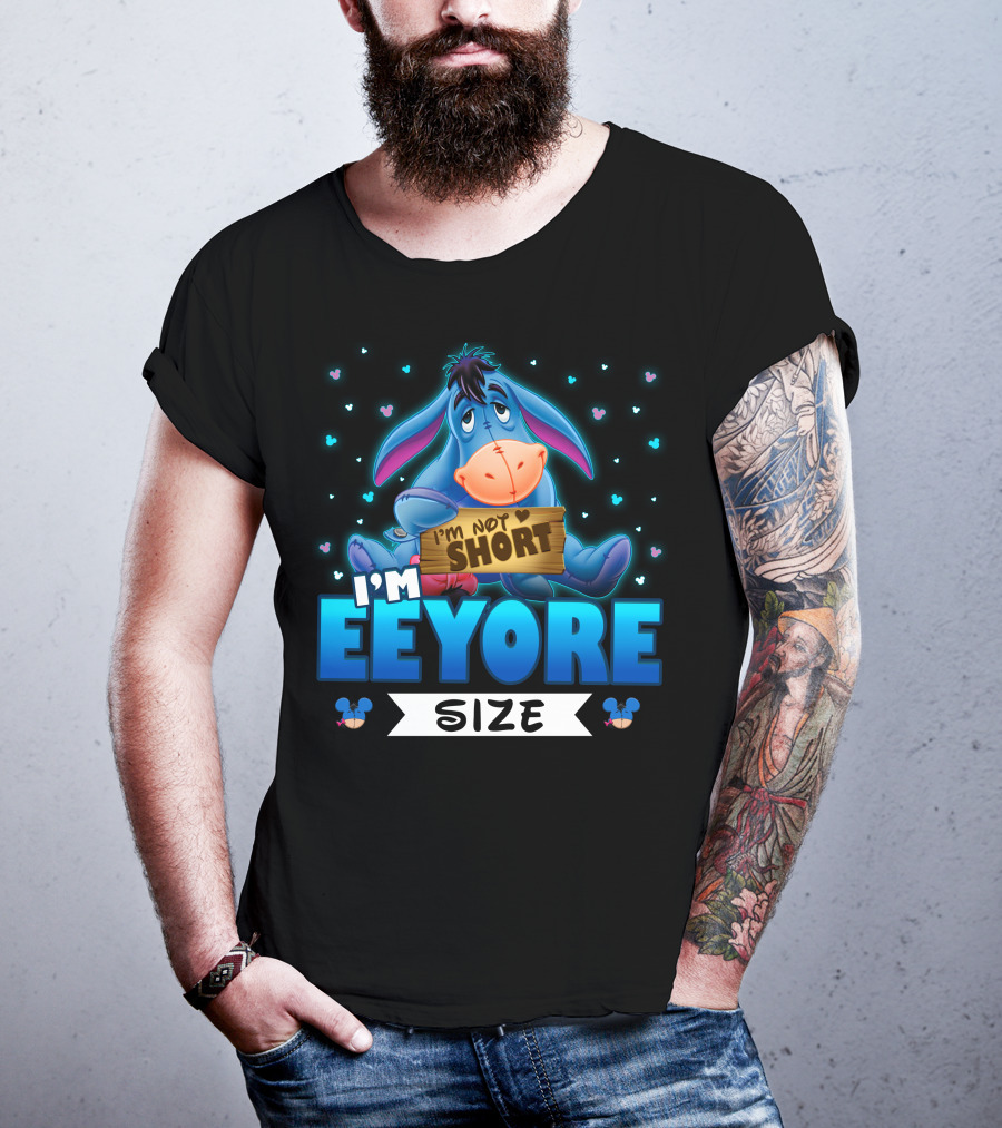 I'm Eeyore I'm Not Short Size T-Shirt
