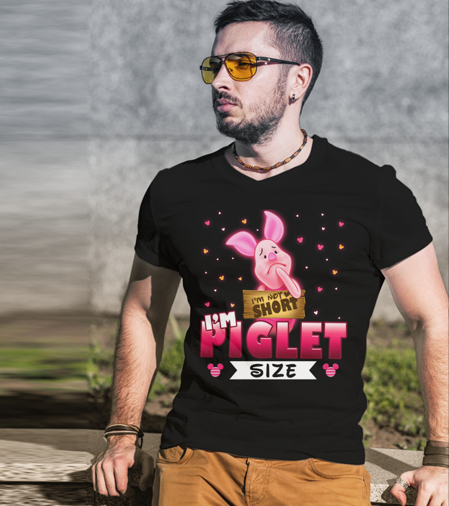 I'm Not Short I'm Piglet Size T-Shirt