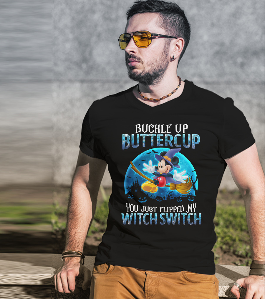 Buckle Up Buttercup You Just Flipped My Witch Switch Mickey Mouse T-Shirt