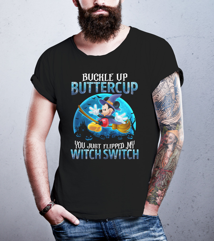 Buckle Up Buttercup You Just Flipped My Witch Switch Mickey Mouse T-Shirt