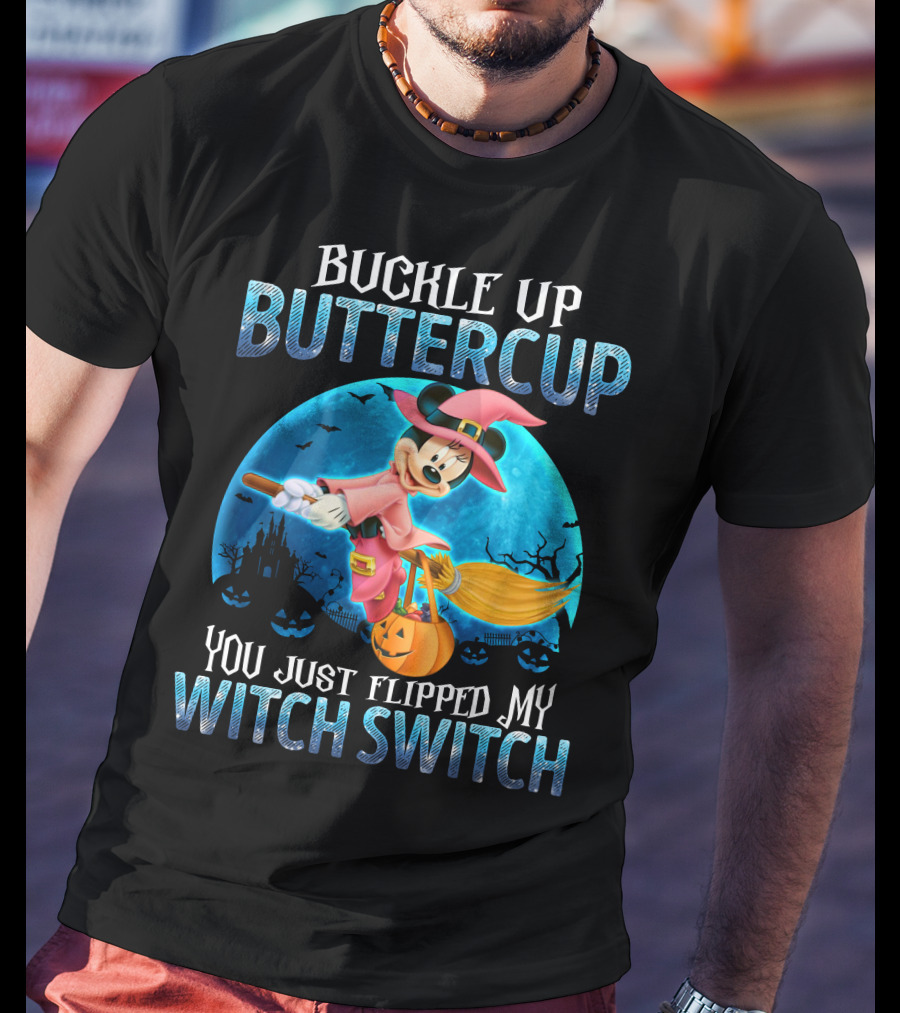 Buckle Up Buttercup You Just Flipped My Witch Switch Minnie T-Shirt