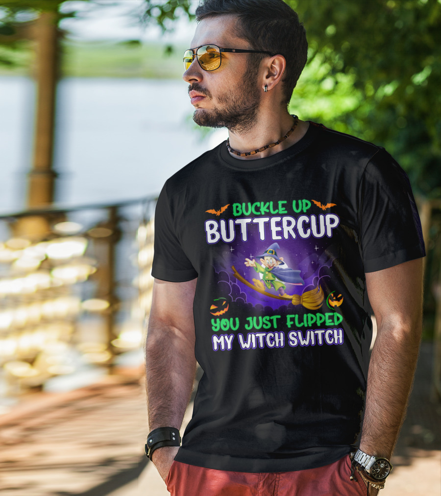 Buckle Up Buttercup You Just Flipped My Witch Switch Dopey T-Shirt