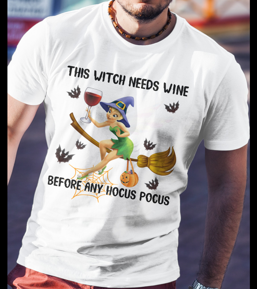 This Witch Needs Wine Before Any Hocus Pocus Tinker Bell T-Shirt