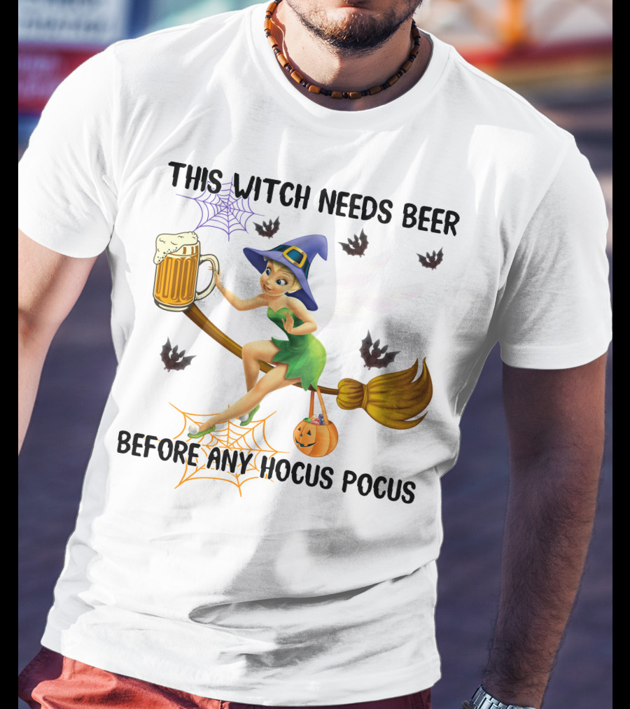 This Witch Needs Beer Before Any Hocus Pocus Tinker Bell Halloween T-Shirt