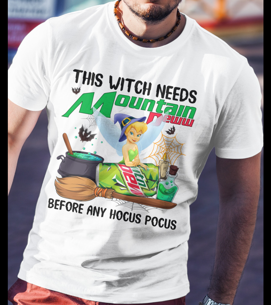 This Witch Needs Mountain Dew Before Any Hocus Pocus Tinker Bell T-Shirt
