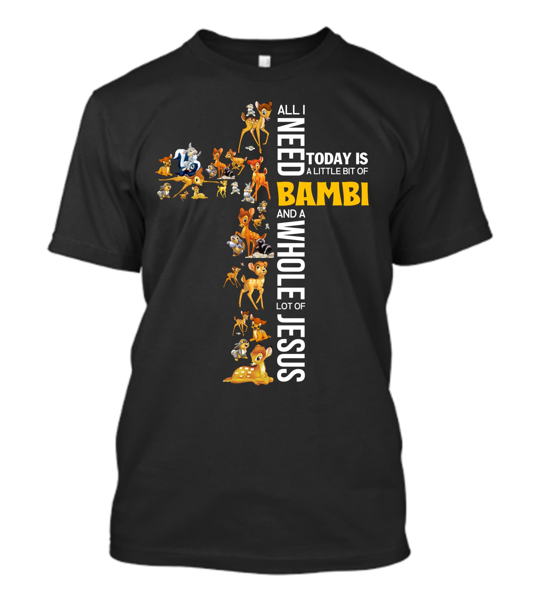 All I Need Today Is A Little Bit Of Bambi And A Whole Lot Of Jesus T-Shirt