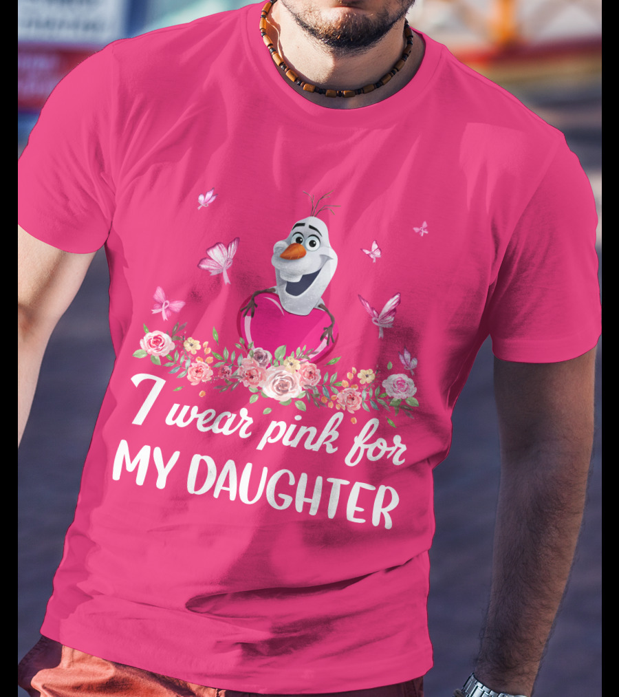 Olaf I Wear Pink For My Daughter T-Shirt