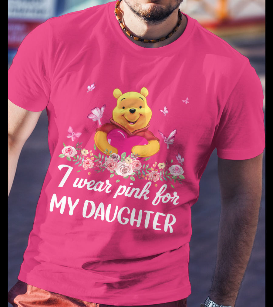 I Wear Pink For My Daughter Pooh Pink Heart Butterfly Flowers T-Shirt