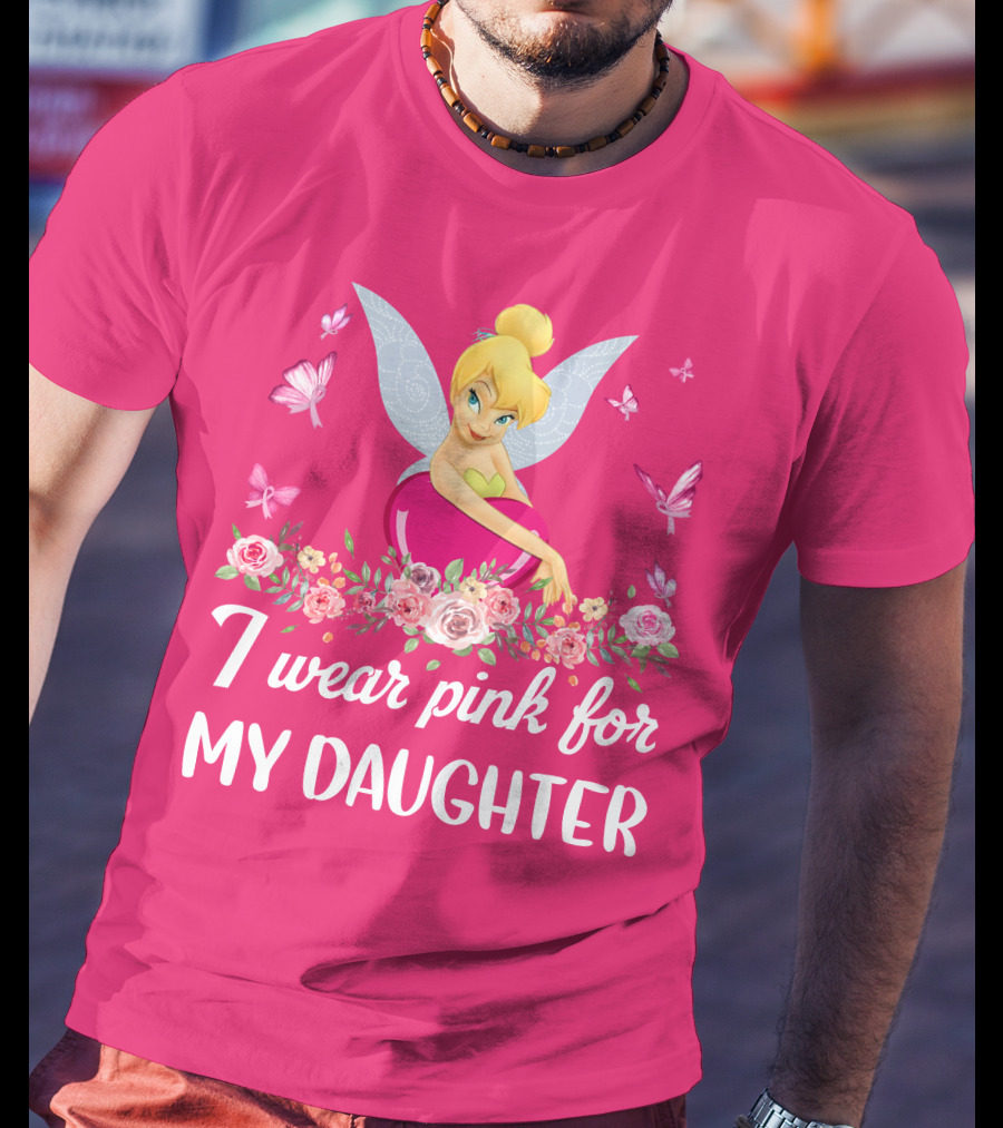 I Wear Pink For My Daughter Tinkerbell Butterflies Flowers T-Shirt