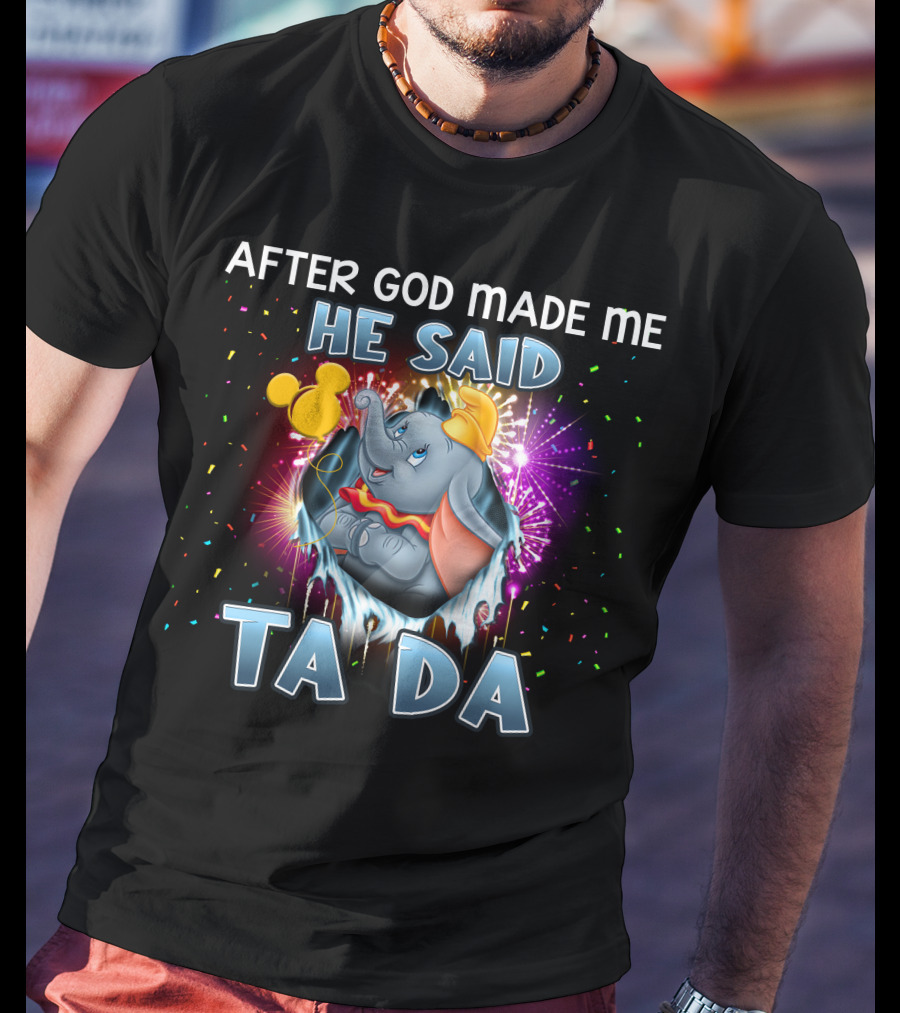 After God Made Me He Said Ta Da Dumbo T-Shirt